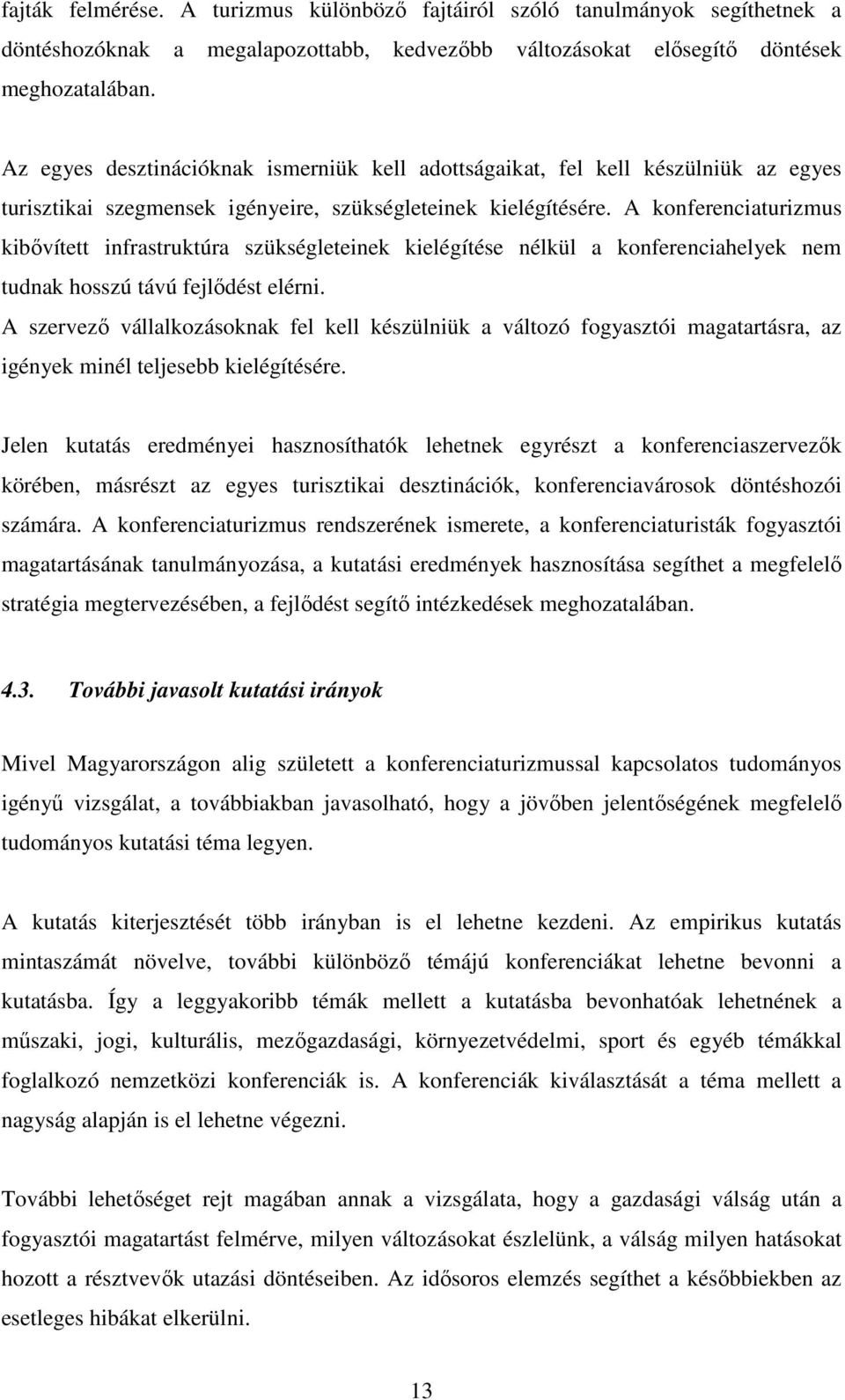 A konferenciaturizmus kibővített infrastruktúra szükségleteinek kielégítése nélkül a konferenciahelyek nem tudnak hosszú távú fejlődést elérni.