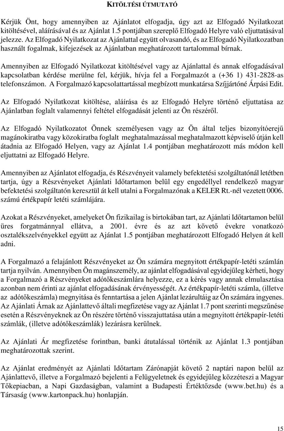 Az Elfogadó Nyilatkozat az Ajánlattal együtt olvasandó, és az Elfogadó Nyilatkozatban használt fogalmak, kifejezések az Ajánlatban meghatározott tartalommal bírnak.