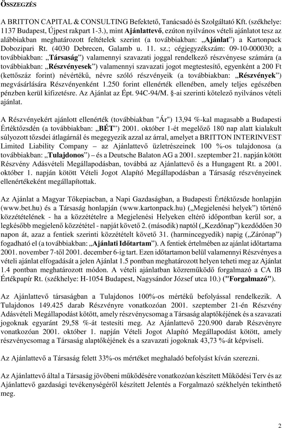 rint (a továbbiakban: Ajánlat ) a Kartonpack Dobozipari Rt. (4030 Debrecen, Galamb u. 11. sz.