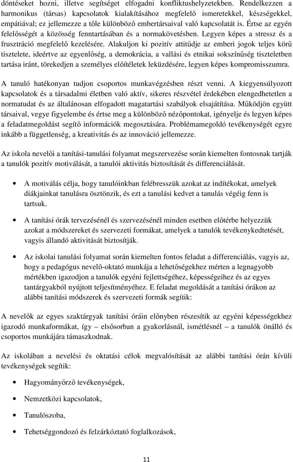 Értse az egyén felelősségét a közösség fenntartásában és a normakövetésben. Legyen képes a stressz és a frusztráció megfelelő kezelésére.