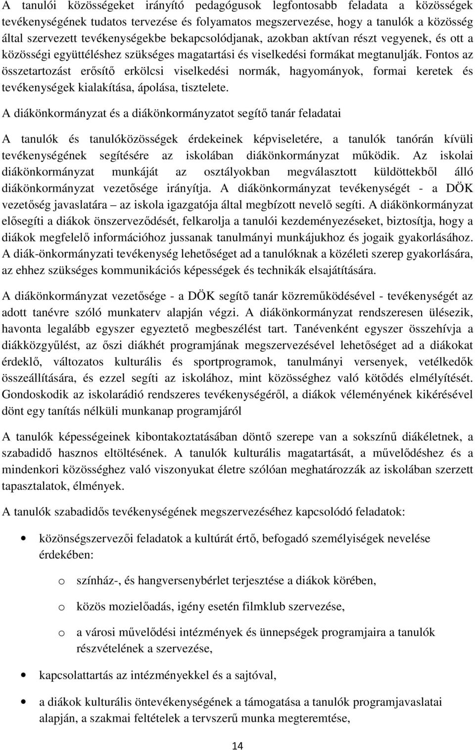 Fontos az összetartozást erősítő erkölcsi viselkedési normák, hagyományok, formai keretek és tevékenységek kialakítása, ápolása, tisztelete.