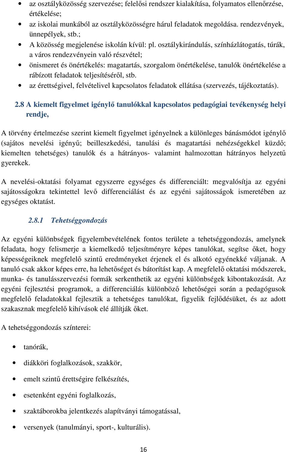 osztálykirándulás, színházlátogatás, túrák, a város rendezvényein való részvétel; önismeret és önértékelés: magatartás, szorgalom önértékelése, tanulók önértékelése a rábízott feladatok