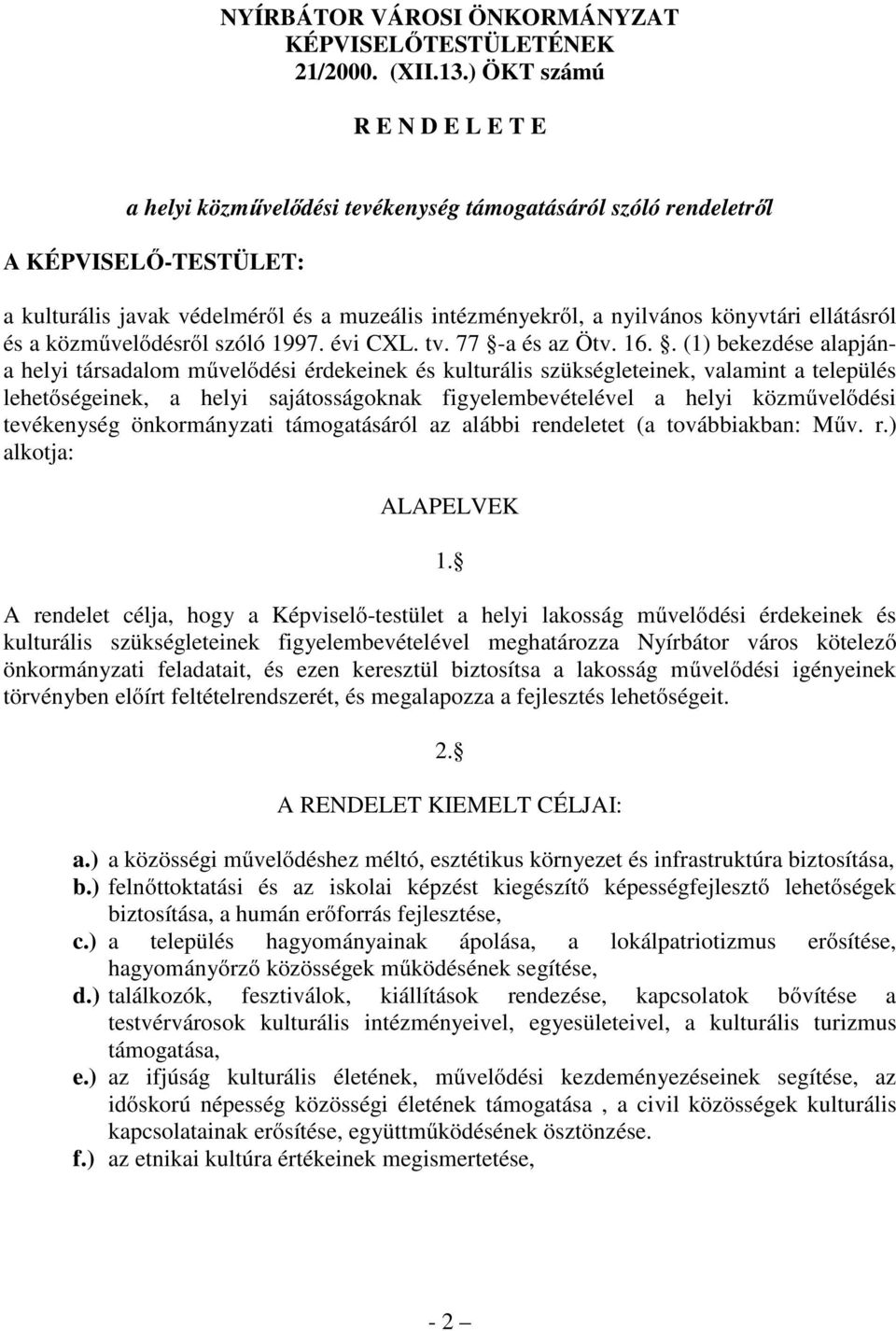 ellátásról és a közművelődésről szóló 1997. évi CXL. tv. 77 -a és az Ötv. 16.