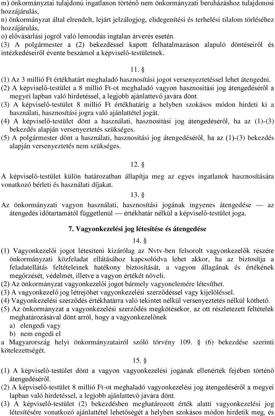 (3) A polgármester a (2) bekezdéssel kapott felhatalmazáson alapuló döntéseiről és intézkedéseiről évente beszámol a képviselő-testületnek. 11.