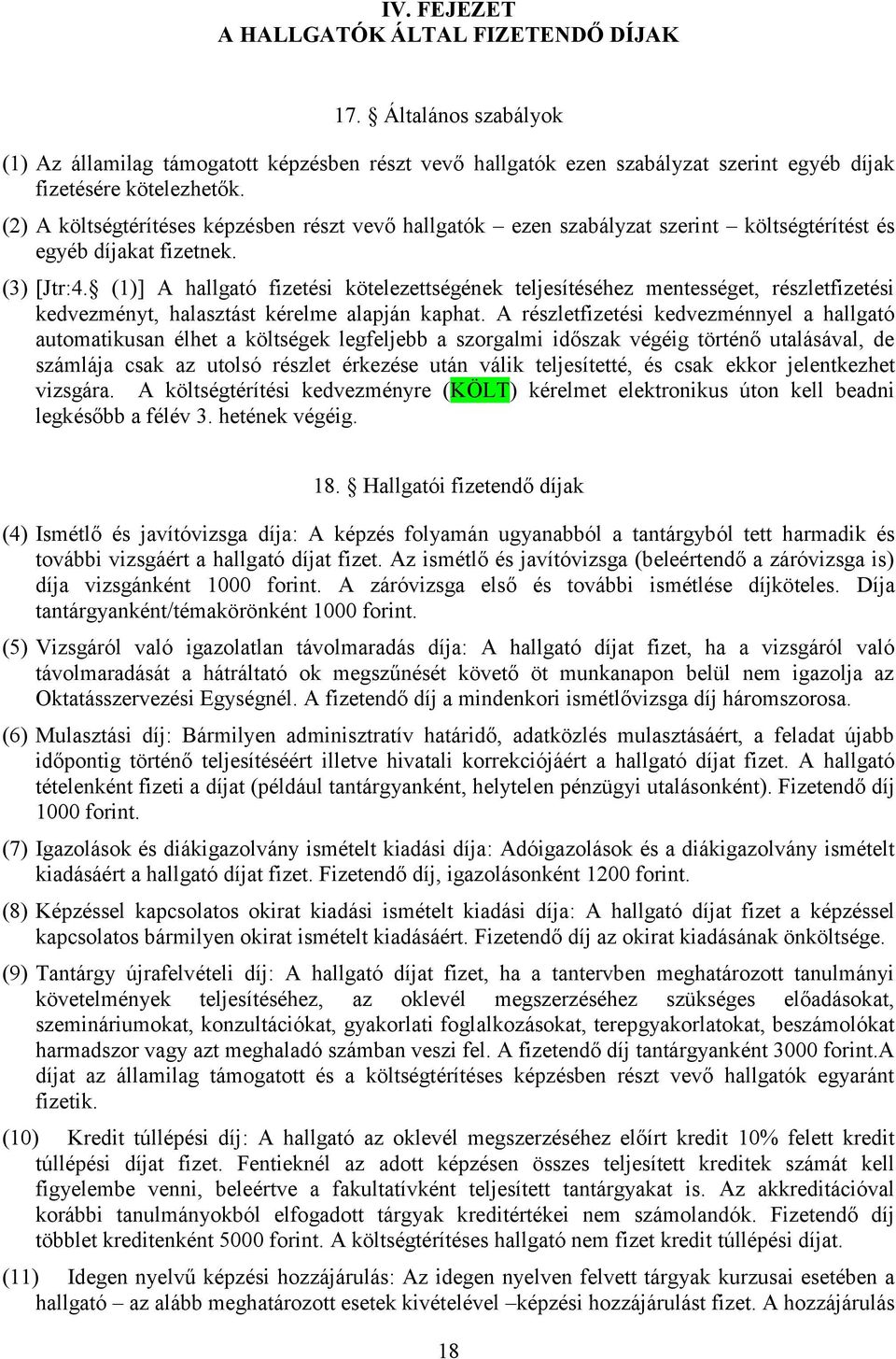 (1) ] A hallgató fizetési kötelezettségének teljesítéséhez mentességet, részletfizetési kedvezményt, halasztást kérelme alapján kaphat.