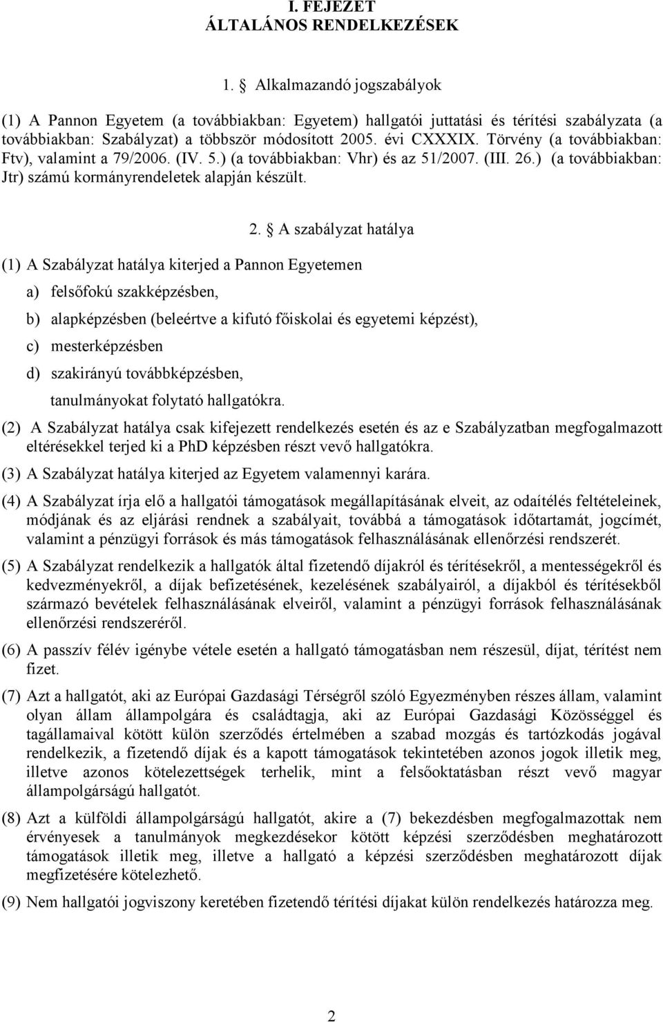 Törvény (a továbbiakban: Ftv), valamint a 79/2006. (IV. 5.) (a továbbiakban: Vhr) és az 51/2007. (III. 26