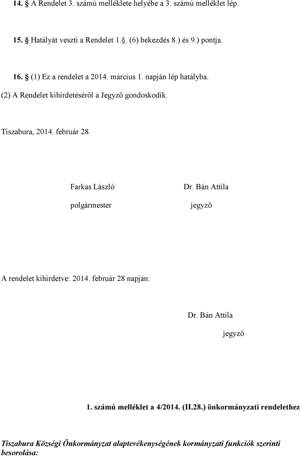 Farkas László polgármester Dr. Bán Attila jegyző A rendelet kihirdetve: 2014. február 28 napján: Dr. Bán Attila jegyző 1.