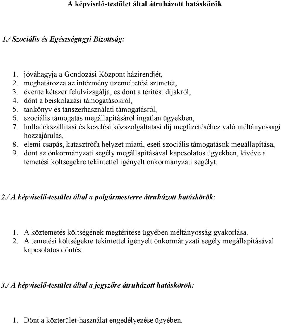 szociális támogatás megállapításáról ingatlan ügyekben, 7. hulladékszállítási és kezelési közszolgáltatási díj megfizetéséhez való méltányossági hozzájárulás, 8.