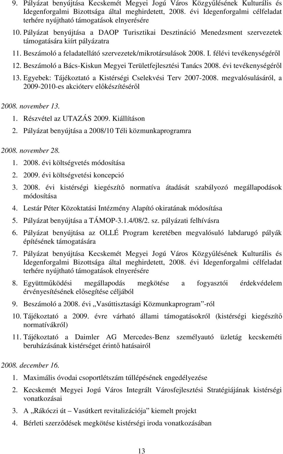 Beszámoló a feladatellátó szervezetek/mikrotársulások 2008. I. félévi tevékenységérıl 12. Beszámoló a Bács-Kiskun Megyei Területfejlesztési Tanács 2008. évi tevékenységérıl 13.