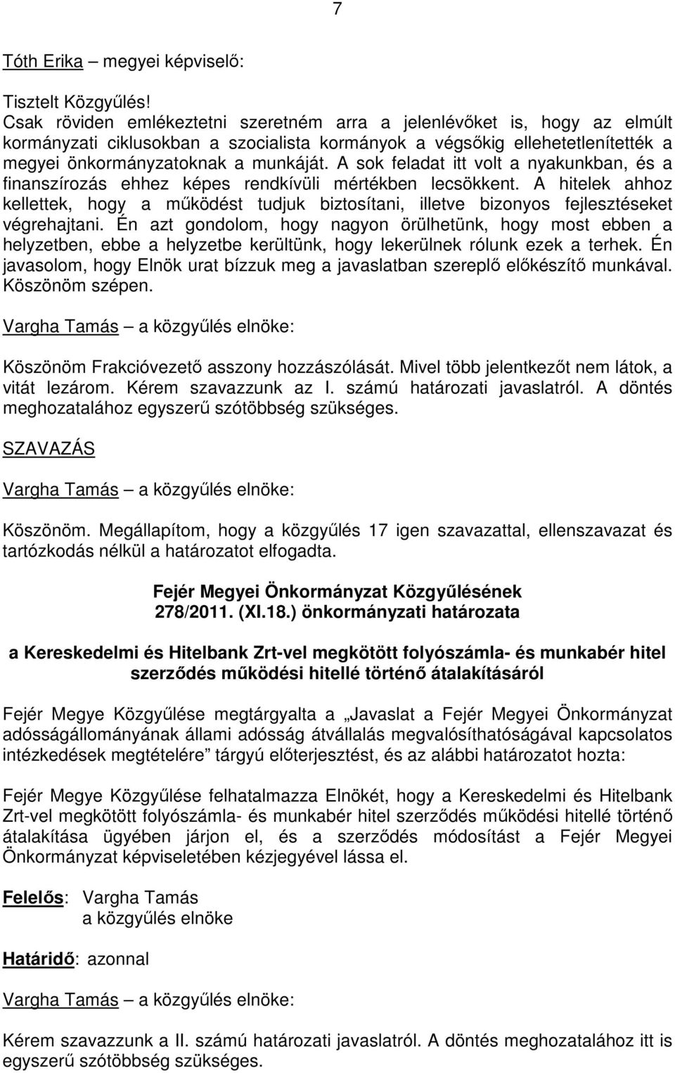 A sok feladat itt volt a nyakunkban, és a finanszírozás ehhez képes rendkívüli mértékben lecsökkent.