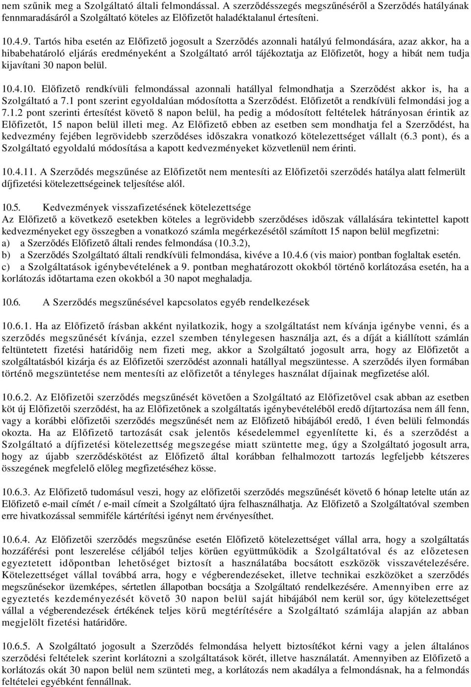 nem tudja kijavítani 30 napon belül. 10.4.10. Előfizető rendkívüli felmondással azonnali hatállyal felmondhatja a Szerződést akkor is, ha a Szolgáltató a 7.