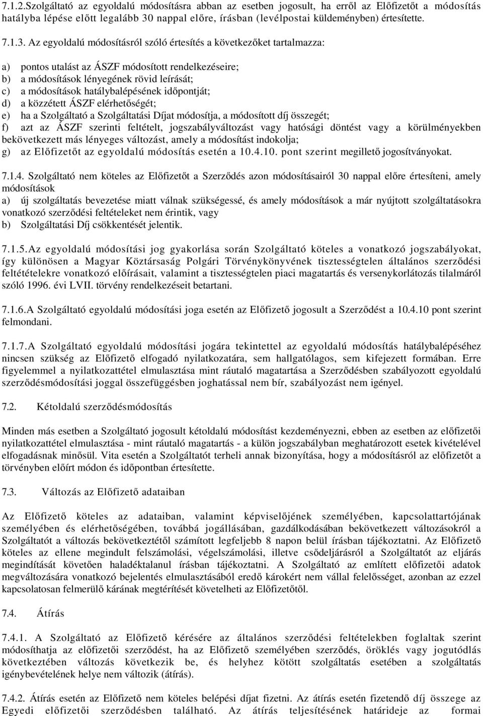 Az egyoldalú módosításról szóló értesítés a következőket tartalmazza: a) pontos utalást az ÁSZF módosított rendelkezéseire; b) a módosítások lényegének rövid leírását; c) a módosítások