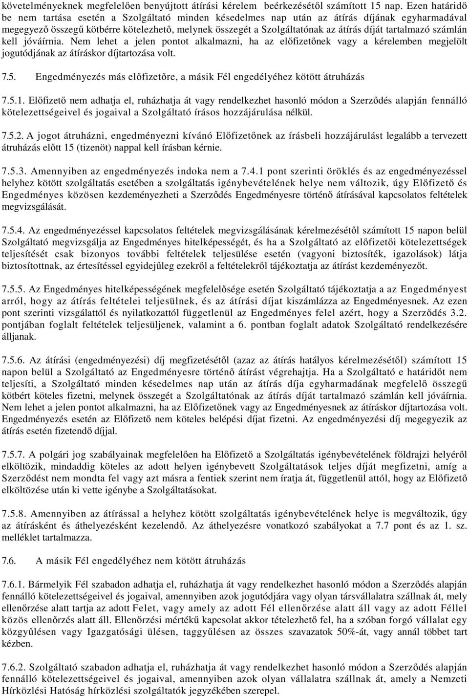 tartalmazó számlán kell jóváírnia. Nem lehet a jelen pontot alkalmazni, ha az előfizetőnek vagy a kérelemben megjelölt jogutódjának az átíráskor díjtartozása volt. 7.5.