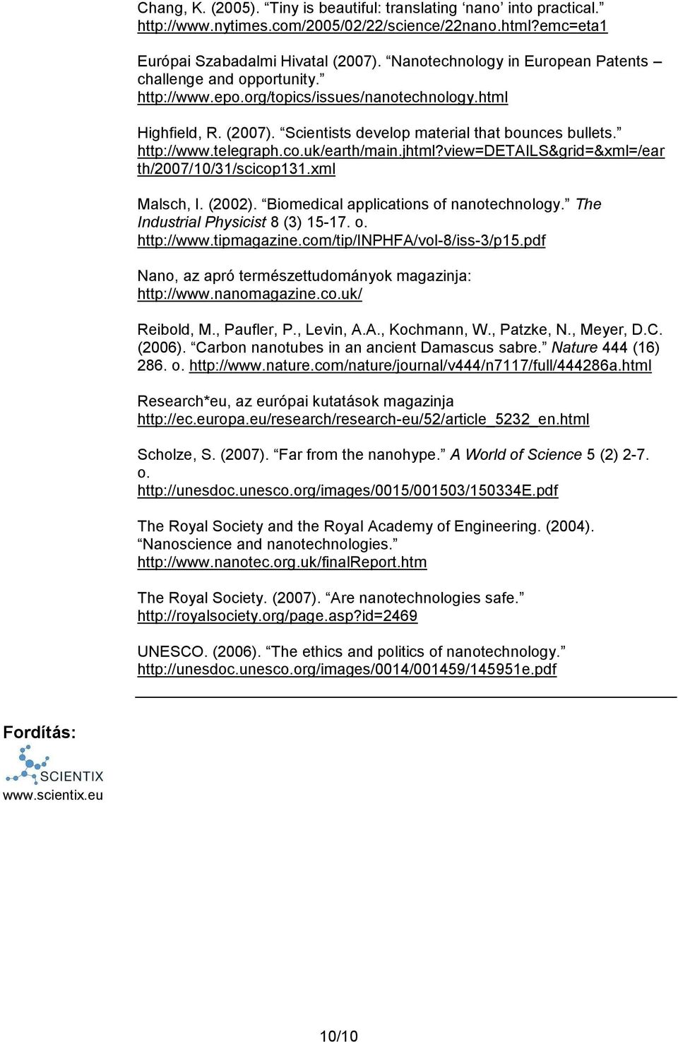 co.uk/earth/main.jhtml?view=details&grid=&xml=/ear th/2007/10/31/scicop131.xml Malsch, I. (2002). Biomedical applications of nanotechnology. The Industrial Physicist 8 (3) 15-17. o. http://www.