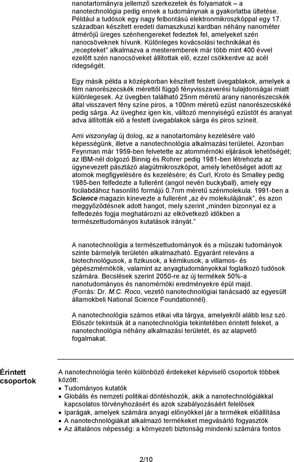 Különleges kovácsolási technikákat és recepteket alkalmazva a mesteremberek már több mint 400 évvel ezelőtt szén nanocsöveket állítottak elő, ezzel csökkentve az acél ridegségét.