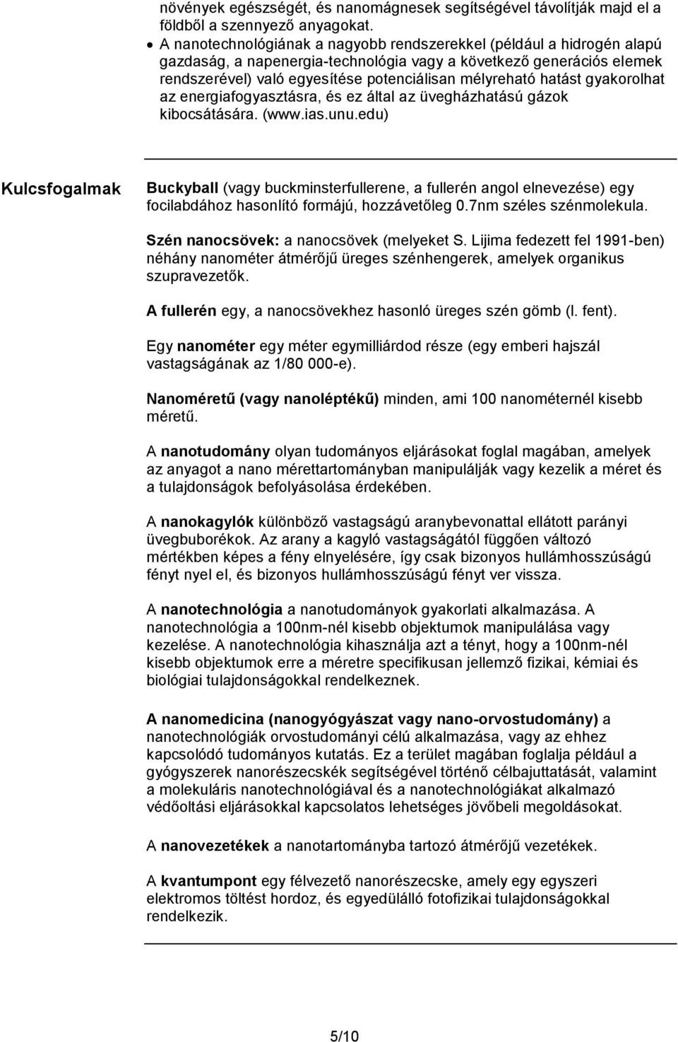 hatást gyakorolhat az energiafogyasztásra, és ez által az üvegházhatású gázok kibocsátására. (www.ias.unu.