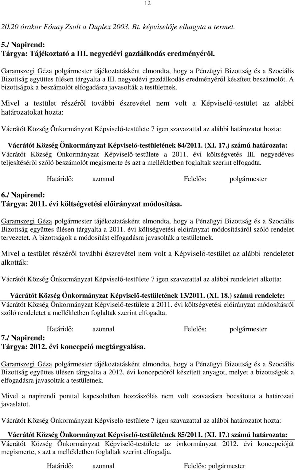A bizottságok a beszámolót elfogadásra javasolták a testületnek.