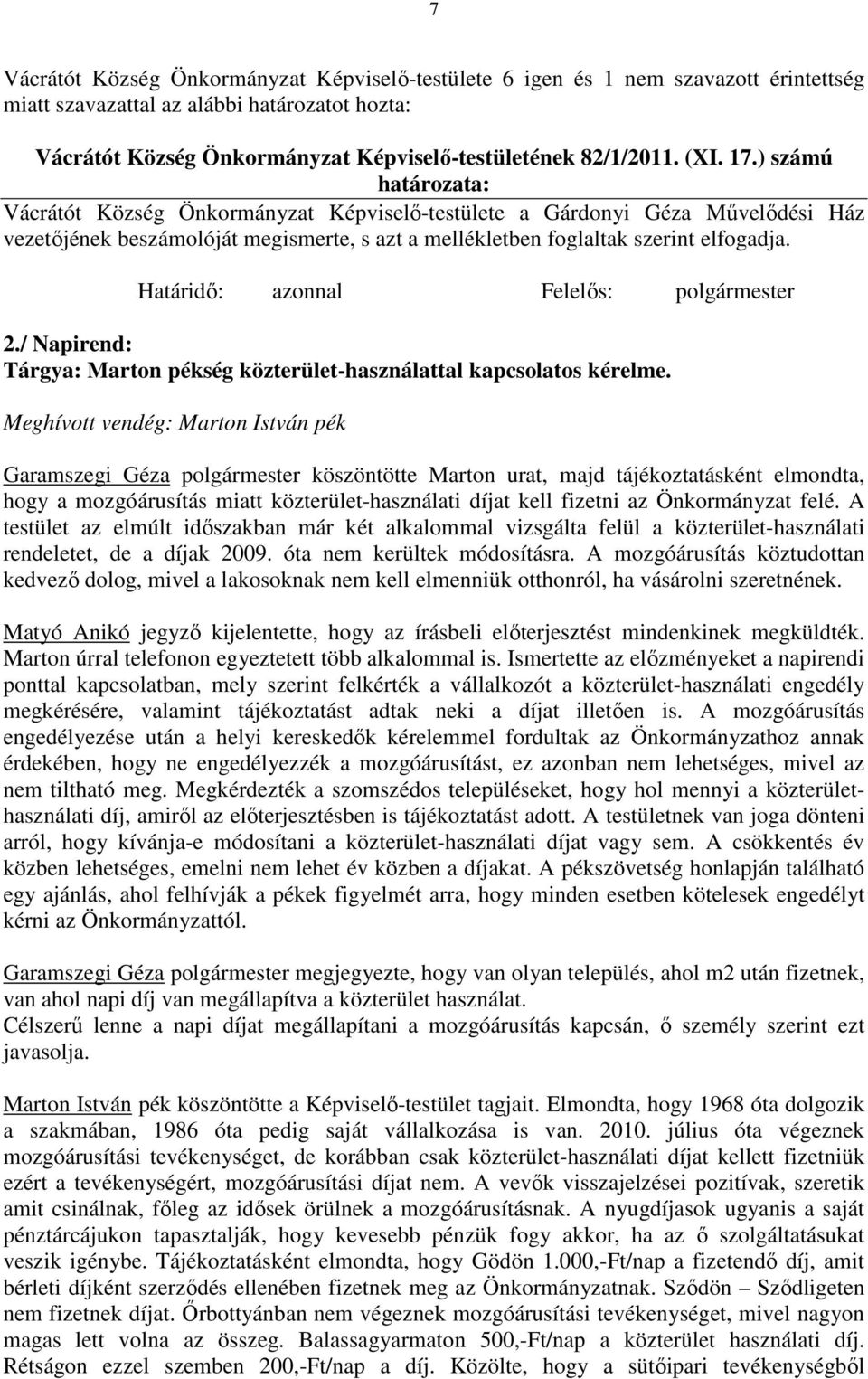 Határidő: azonnal Felelős: polgármester 2./ Napirend: Tárgya: Marton pékség közterület-használattal kapcsolatos kérelme.