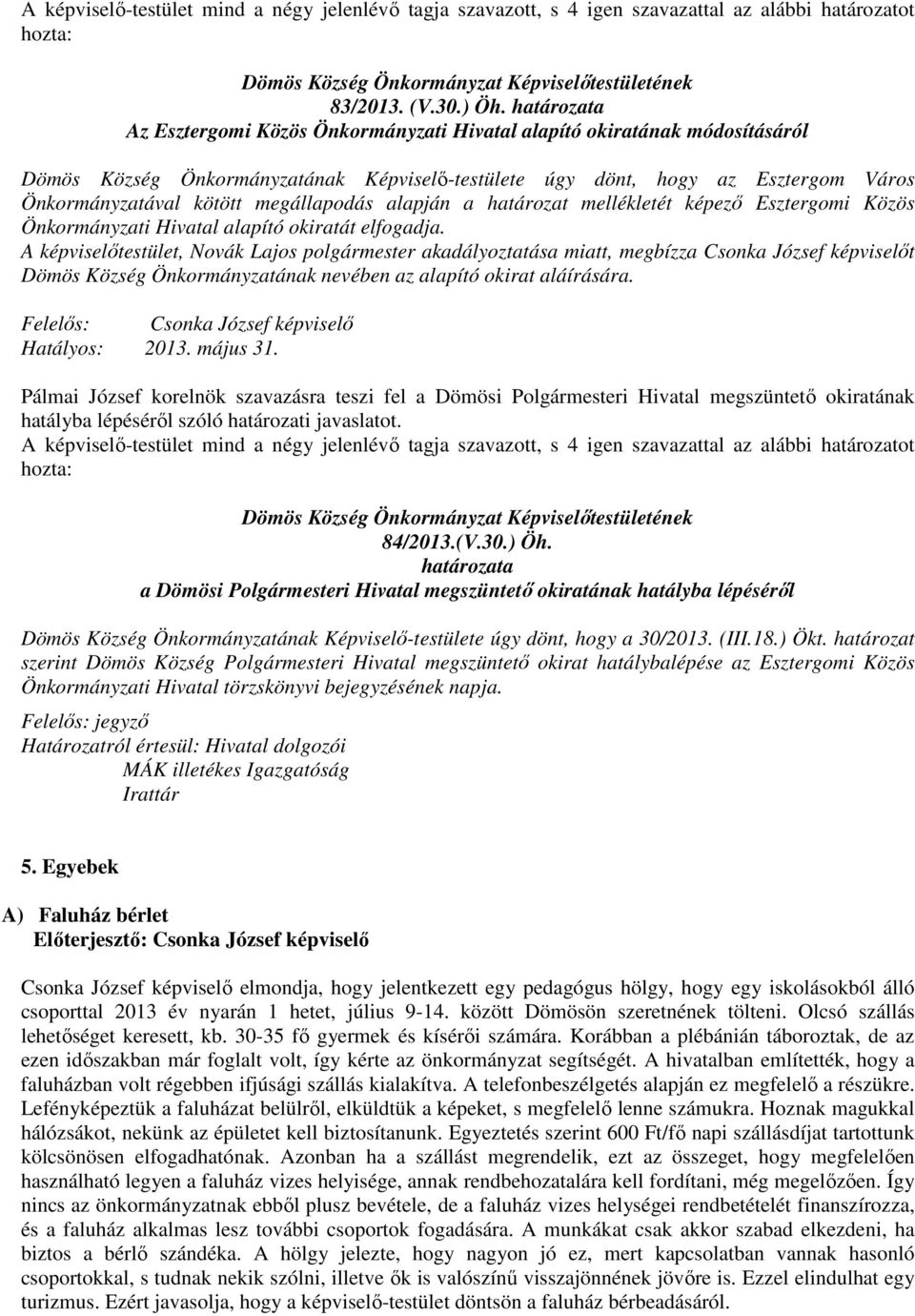 megállapodás alapján a határozat mellékletét képező Esztergomi Közös Önkormányzati Hivatal alapító okiratát elfogadja.