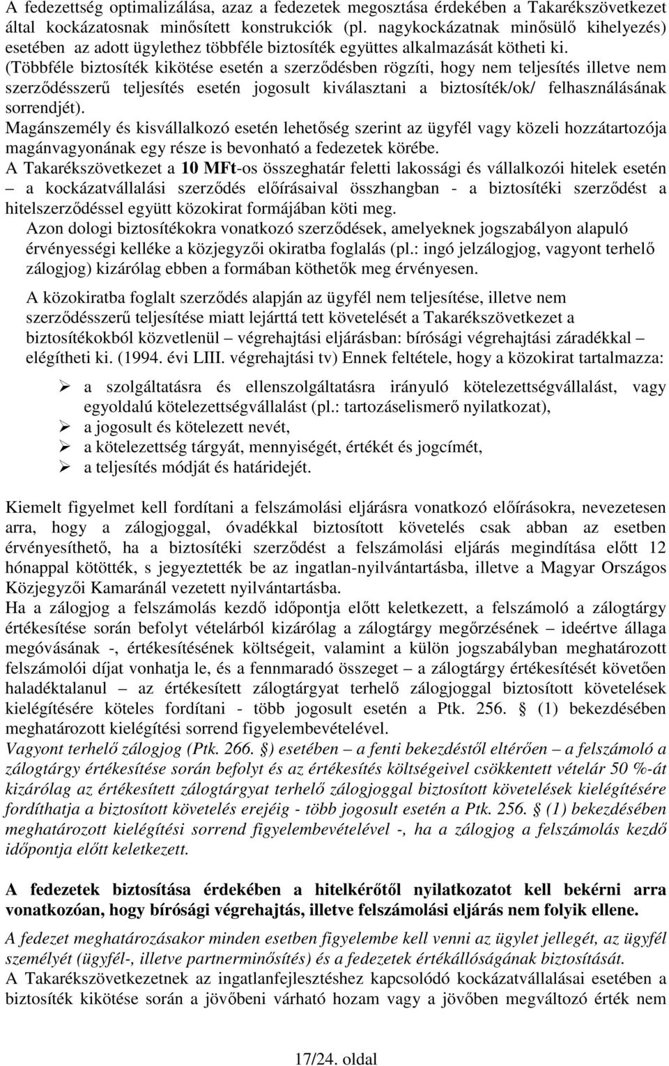 (Többféle biztosíték kikötése esetén a szerzıdésben rögzíti, hogy nem teljesítés illetve nem szerzıdésszerő teljesítés esetén jogosult kiválasztani a biztosíték/ok/ felhasználásának sorrendjét).