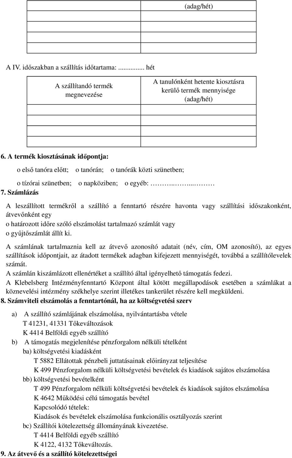 Számlázás A leszállított termékről a szállító a fenntartó részére havonta vagy szállítási időszakonként, átvevőnként egy o határozott időre szóló elszámolást tartalmazó számlát vagy o gyűjtőszámlát