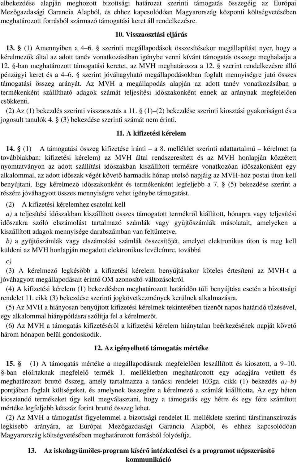 szerinti megállapodások összesítésekor megállapítást nyer, hogy a kérelmezők által az adott tanév vonatkozásában igénybe venni kívánt támogatás összege meghaladja a 12.