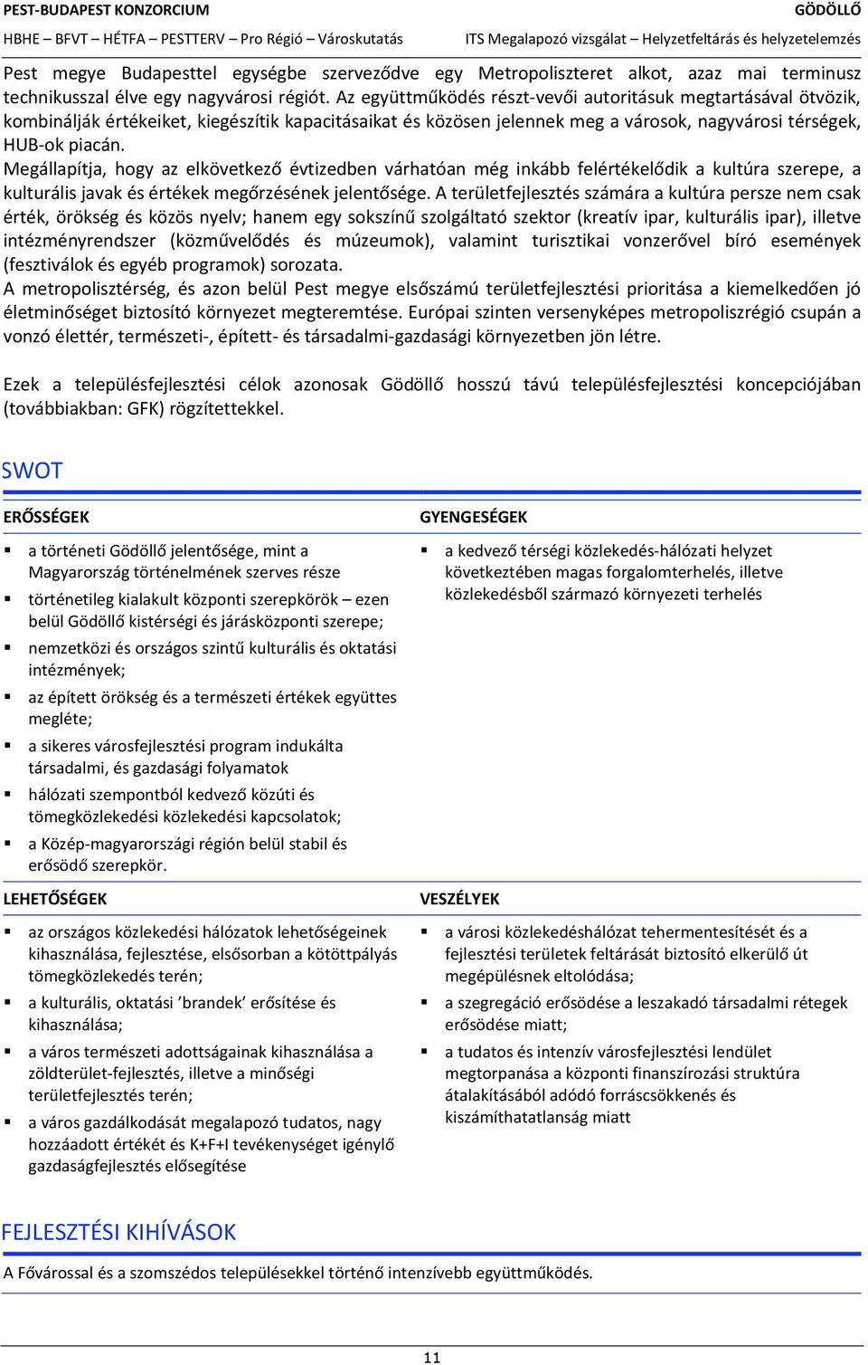 SWOT a tжrtиneti MagyarorszАg tжrtиnelmиnek szerves rиsze tжrtиnetileg kialakult kжzponti szerepkжrжk ezen nemzetkжzi Иs orszаgos a sikeres vаrosfejlesztиsi program indukаlta tаrsadalmi, Иs gazdasаgi