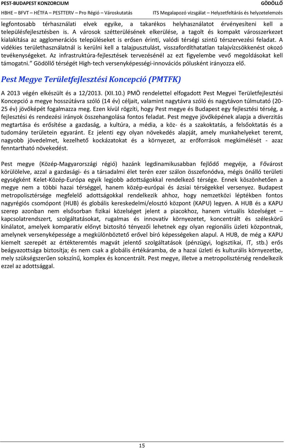 fogalmazza meg. Pest megye Иs Budapest egy fejlesztиsi tиrsиg, a fejlesztиsi Иs rendezиsi irаnyok ЖsszehangolАsa fontos feladat. t azaz fenntarthatс nжvekedиst.