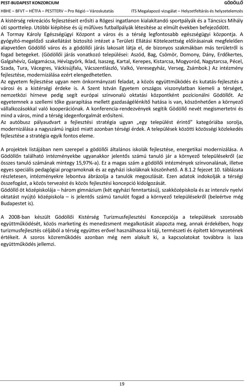 ) Az intиzmиny fejlesztиse, modernizаlаsa ezиrt elengedhetetlen. Az egyetem fejlesztиse ugyan nem ЖnkormАnyzati fejlesztиs a vаrosi Иs a kistиrsиgi Иrdeke is.
