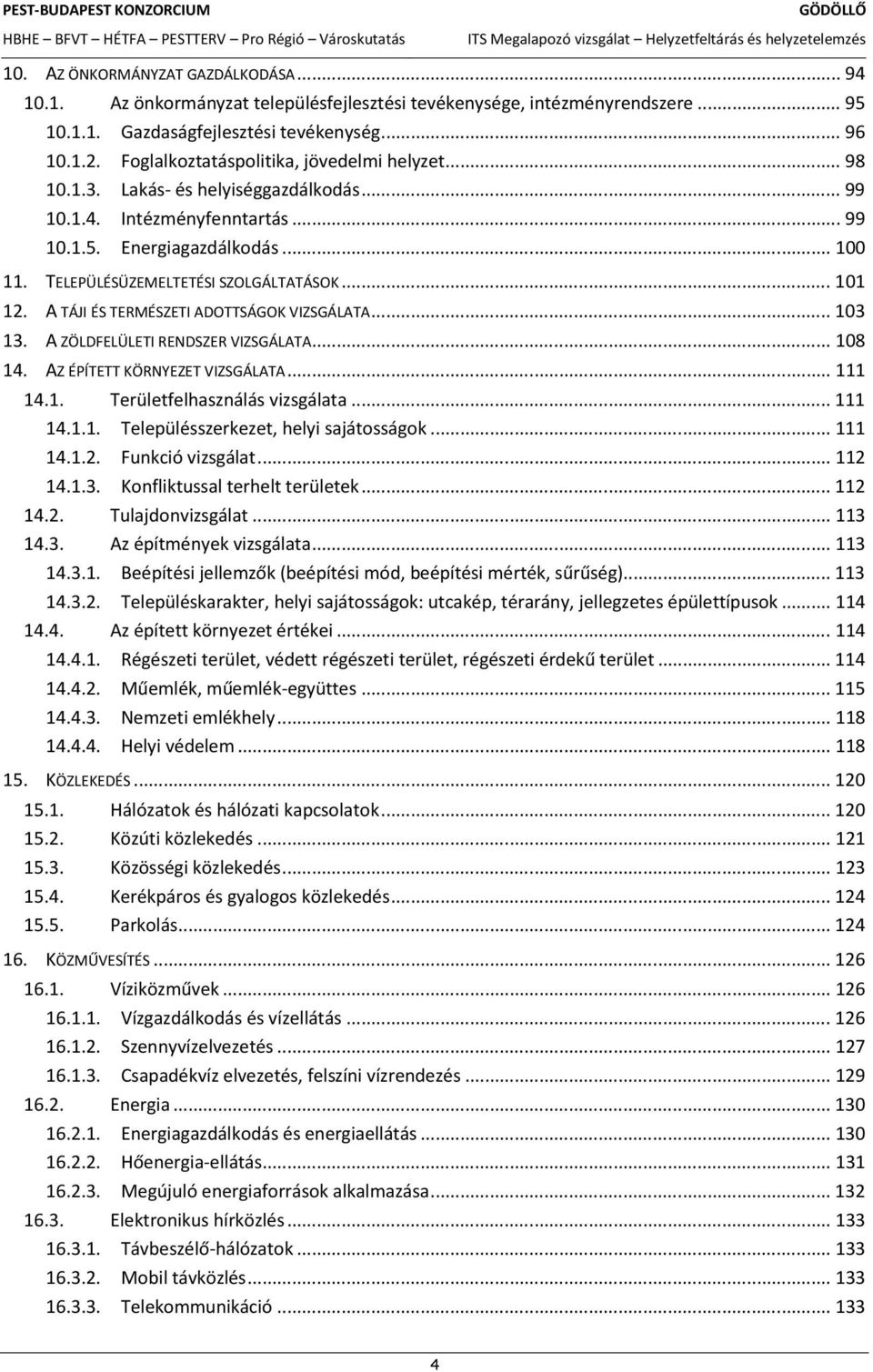 A ZжLDFELэLETI RENDSZER VIZSGаLATA... 108 14. AZ иpмtett KжRNYEZET VIZSGаLATA... 111 14.1.... 111 14.1.1.... 111 14.1.2. FunkciС vizsgаlat... 112 14.1.3.... 112 14.2. TulajdonvizsgАlat... 113 14.3. Az ИpМtmИnyek vizsgаlata.