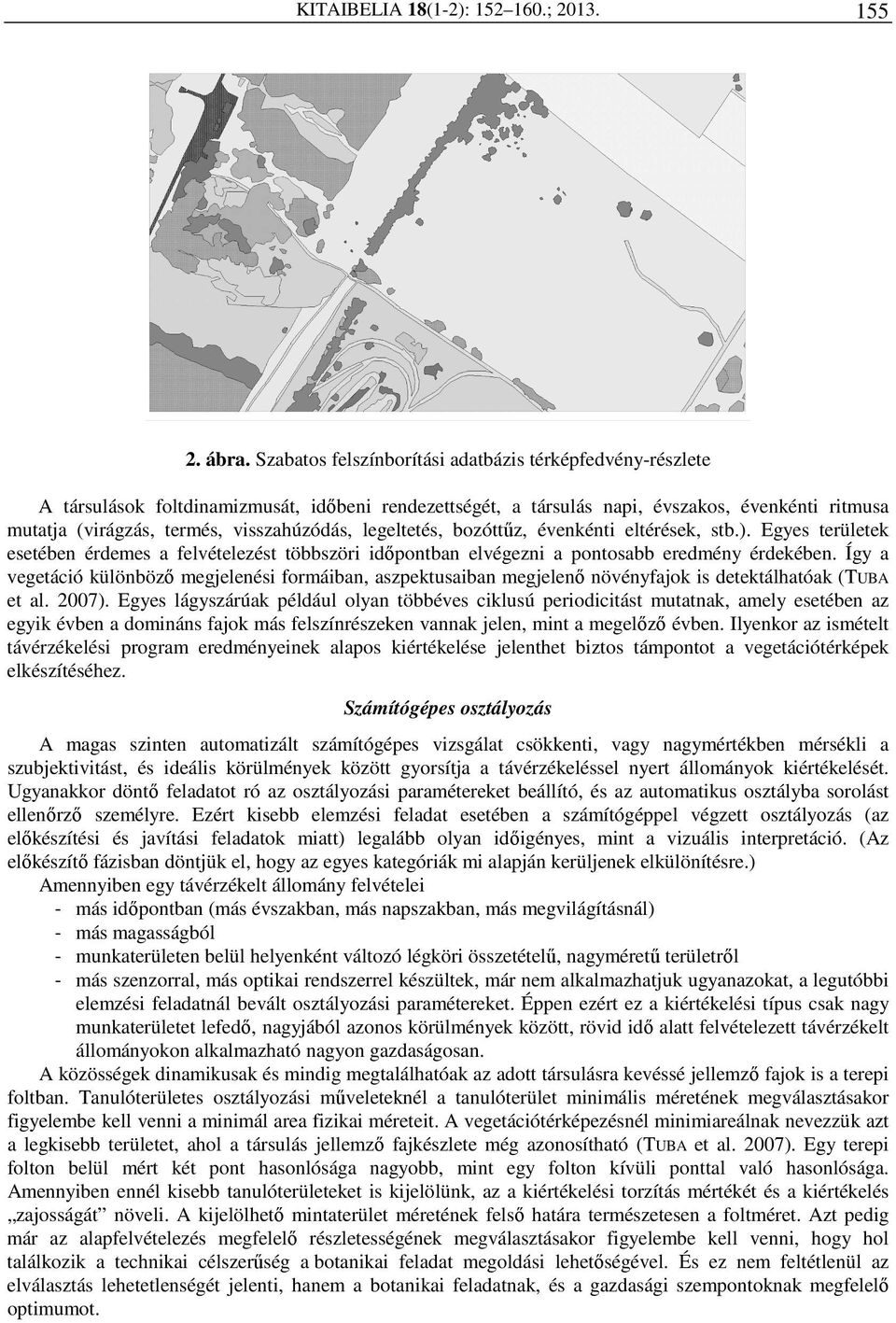 legeltetés, bozóttűz, évenkénti eltérések, stb.). Egyes területek esetében érdemes a felvételezést többszöri időpontban elvégezni a pontosabb eredmény érdekében.