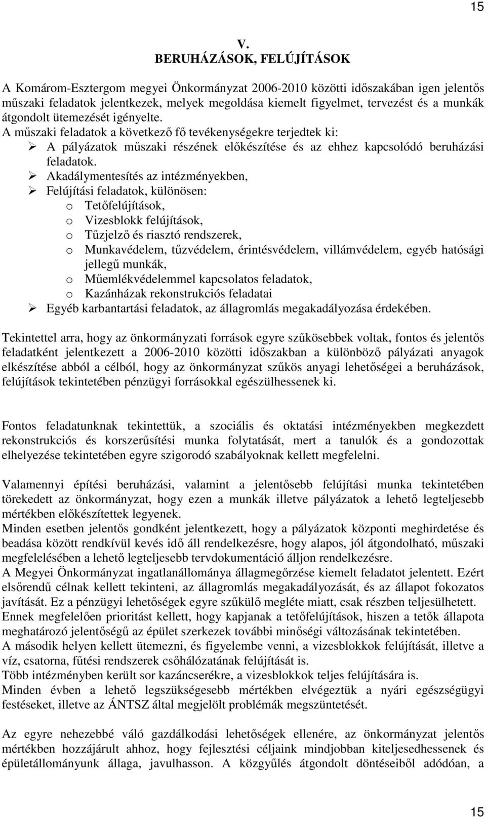 Akadálymentesítés az intézményekben, Felújítási feladatok, különösen: o Tetıfelújítások, o Vizesblokk felújítások, o Tőzjelzı és riasztó rendszerek, o Munkavédelem, tőzvédelem, érintésvédelem,