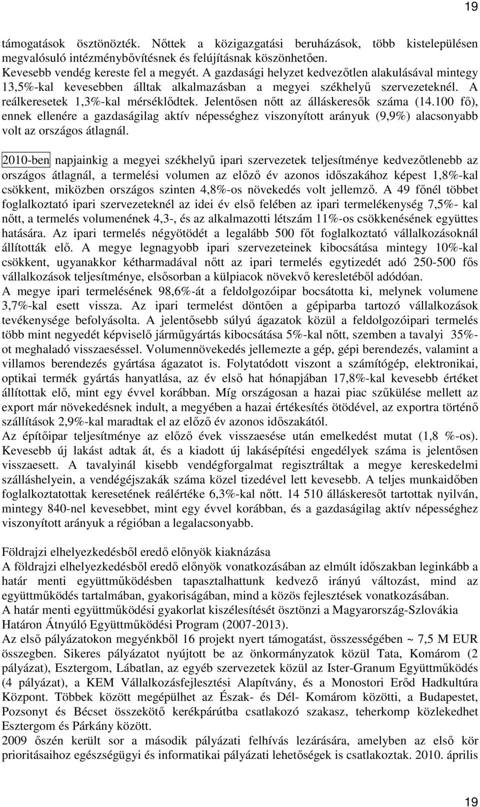 Jelentısen nıtt az álláskeresık száma (14.100 fı), ennek ellenére a gazdaságilag aktív népességhez viszonyított arányuk (9,9%) alacsonyabb volt az országos átlagnál.