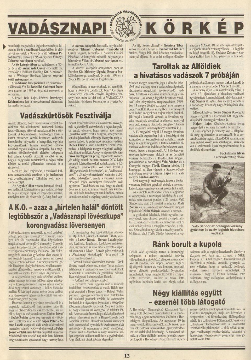 A bronzérmet a Weninger Borászat kétéves soproni kékfrankosa nyerte. A v addisznó kategóriában az ezüstérmet a Gimeskö-Vin Rí.