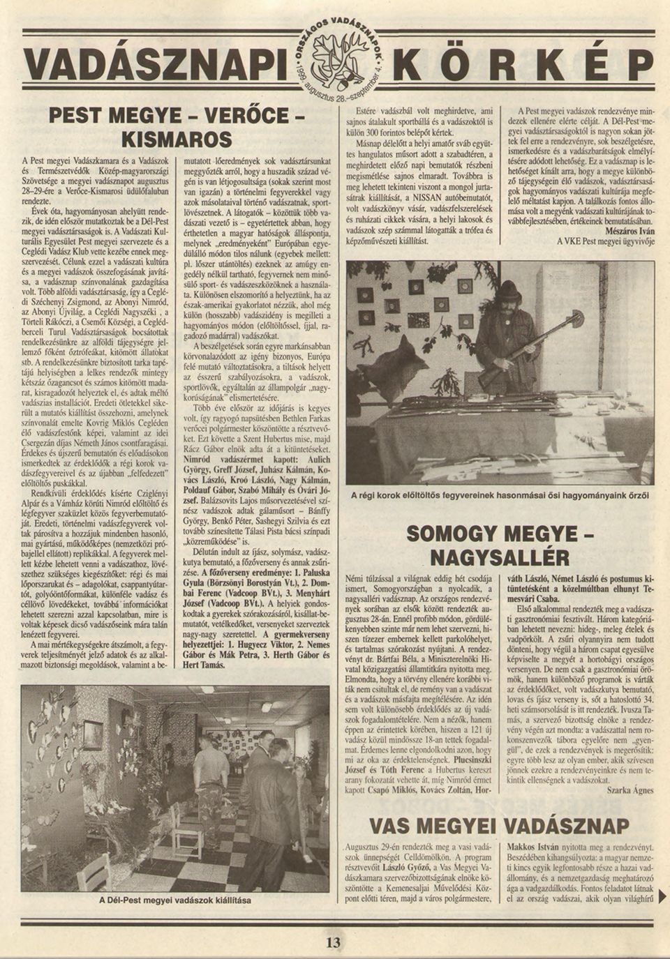 A Vadászati Kulturális Egyesület Pest megyei szervezete és a Ceglédi Vadász Klub vette kezébe ennek megszervezését. Célunk ezzel a vadászati kultúra és a megyei vadászok összefogásának javítása.