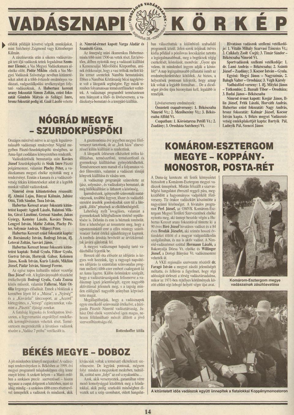 Pödör Miklós elnök a Vas Megyei Vadászok Szövetsége nevében kitüntetéseket adott át a több évtizede eredményes vadászati. vadgazdálkodási tevékenységet folytató vadászoknak.