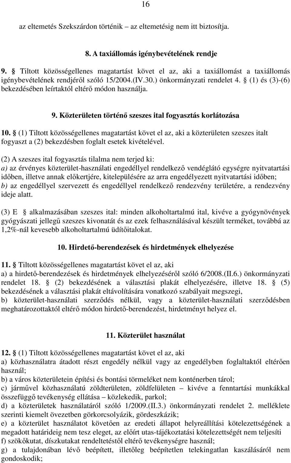 (1) és (3)-(6) bekezdésében leírtaktól eltérı módon használja. 9. Közterületen történı szeszes ital fogyasztás korlátozása 10.