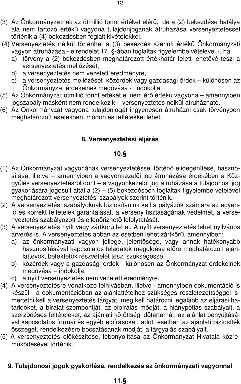 -ában foglaltak figyelembe vételével -, ha a) törvény a (2) bekezdésben meghatározott értékhatár felett lehetővé teszi a versenyeztetés mellőzését, b) a versenyeztetés nem vezetett eredményre, c) a
