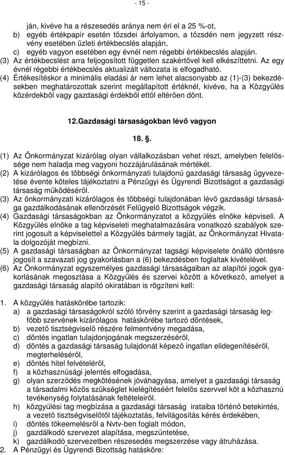 Az egy évnél régebbi értékbecslés aktualizált változata is elfogadható.