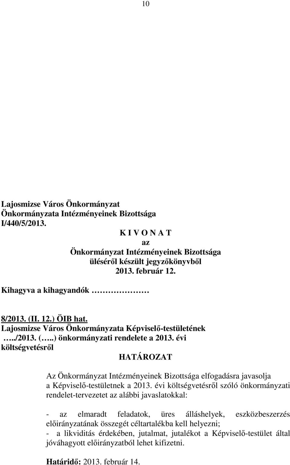 évi költségvetésrıl HATÁROZAT Az Önkormányzat Intézményeinek Bizottsága elfogadásra javasolja a Képviselı-testületnek a 2013.