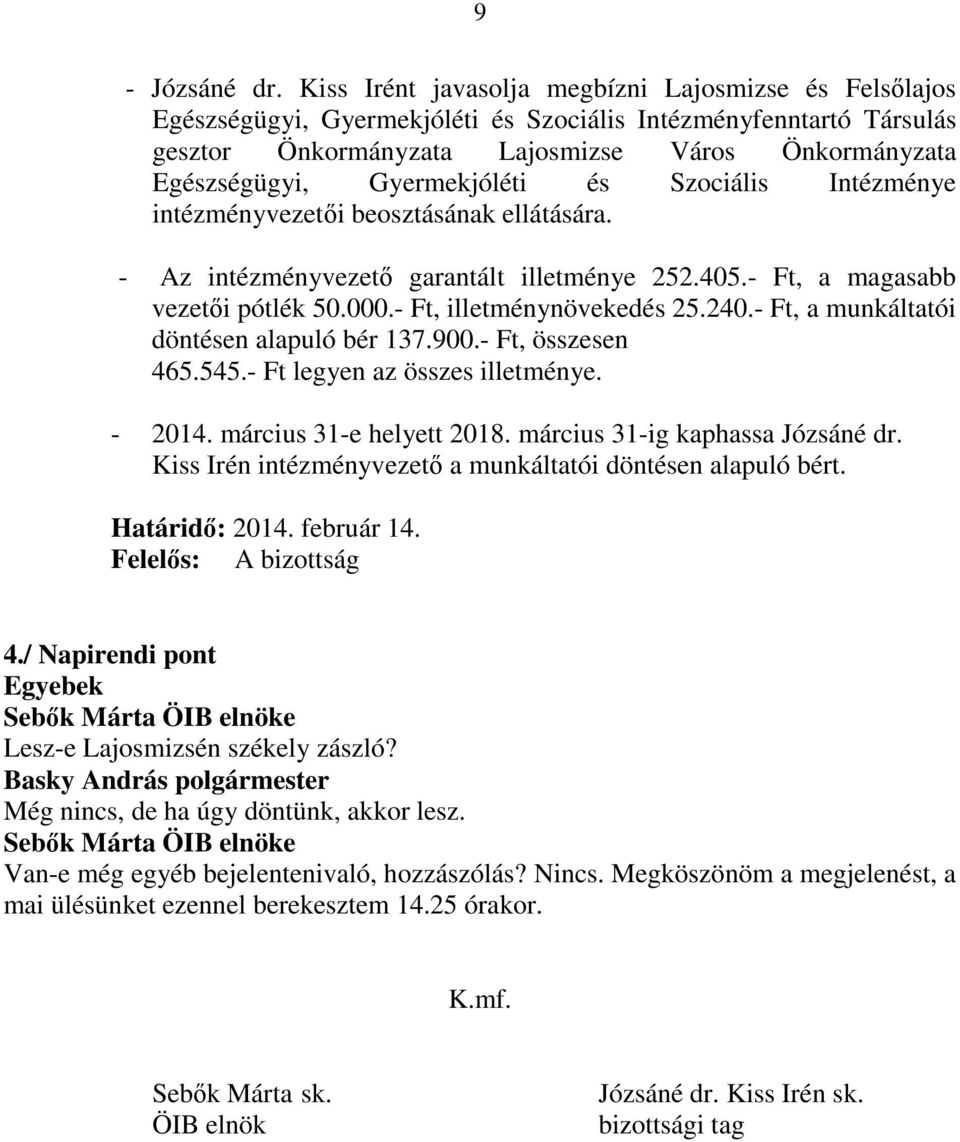 Gyermekjóléti és Szociális Intézménye intézményvezetıi beosztásának ellátására. - Az intézményvezetı garantált illetménye 252.405.- Ft, a magasabb vezetıi pótlék 50.000.- Ft, illetménynövekedés 25.