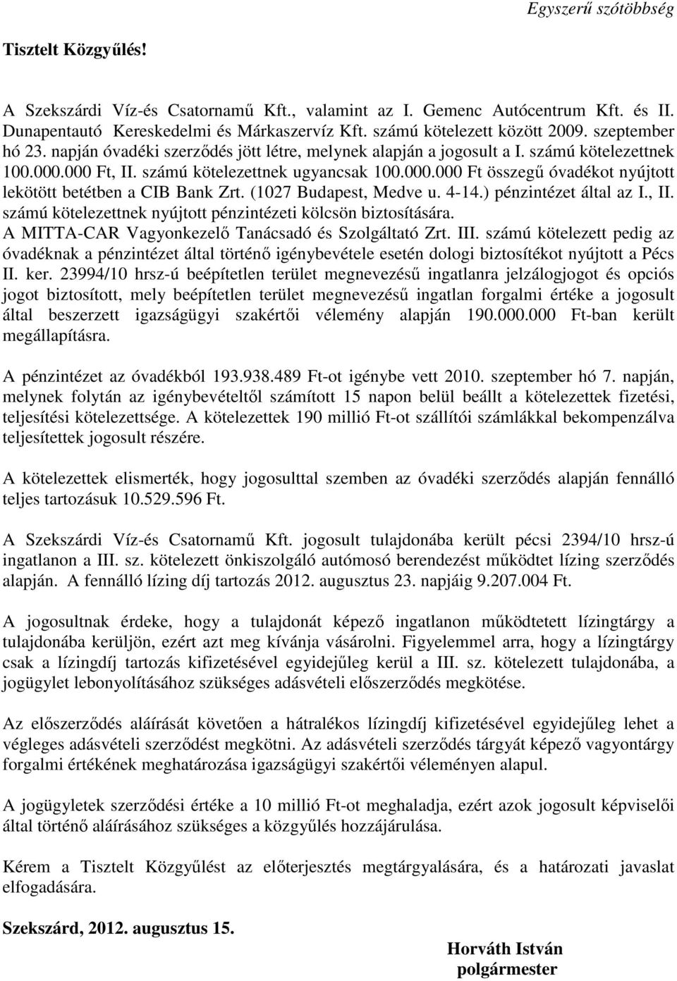 (1027 Budapest, Medve u. 4-14.) pénzintézet által az I., II. számú kötelezettnek nyújtott pénzintézeti kölcsön biztosítására. A MITTA-CAR Vagyonkezelı Tanácsadó és Szolgáltató Zrt. III.