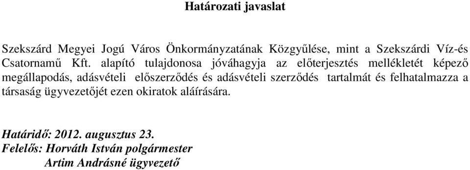 alapító tulajdonosa jóváhagyja az elıterjesztés mellékletét képezı megállapodás, adásvételi