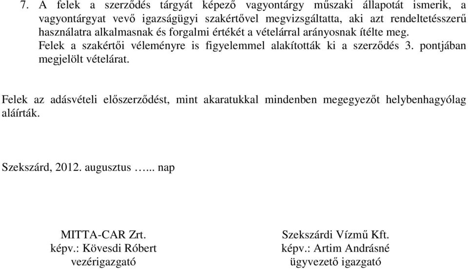 Felek a szakértıi véleményre is figyelemmel alakították ki a szerzıdés 3. pontjában megjelölt vételárat.