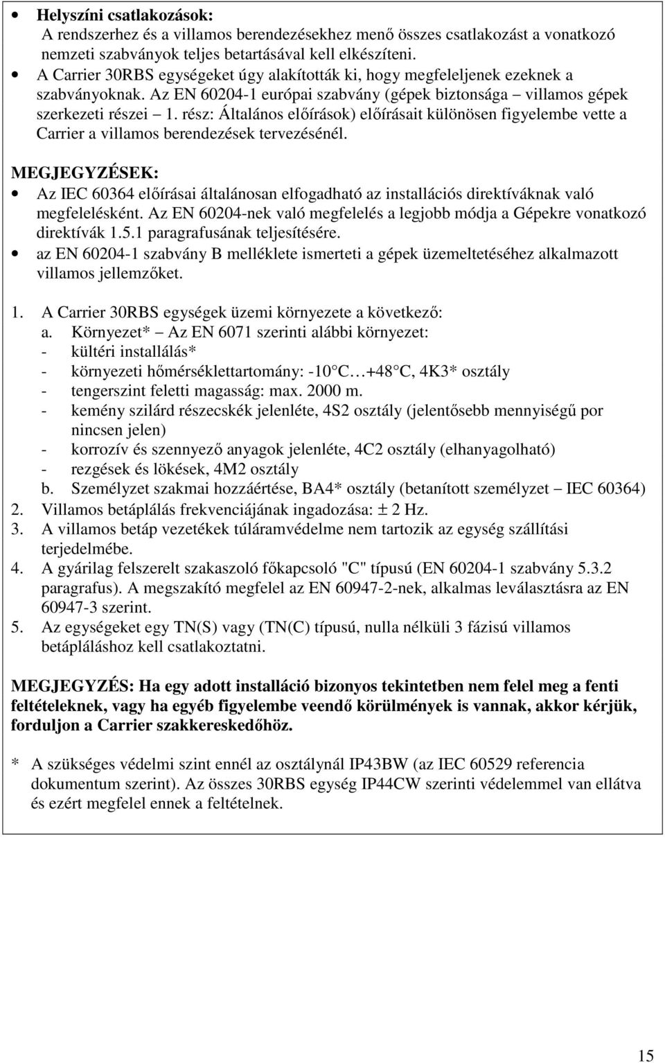 rész: Általános elıírások) elıírásait különösen figyelembe vette a Carrier a villamos berendezések tervezésénél.