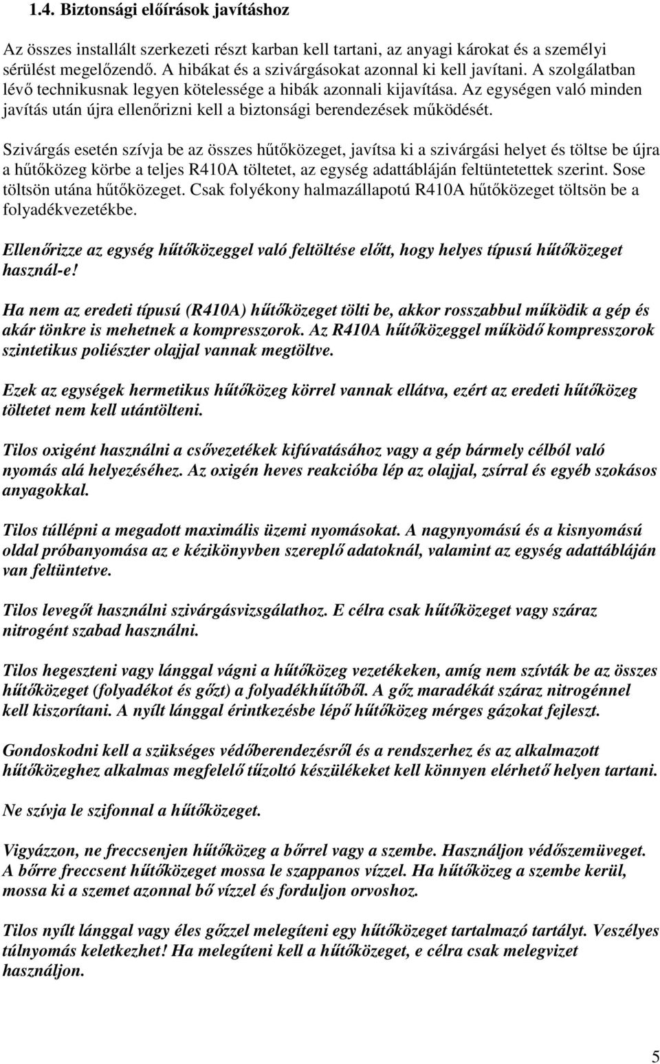 Az egységen való minden javítás után újra ellenırizni kell a biztonsági berendezések mőködését.