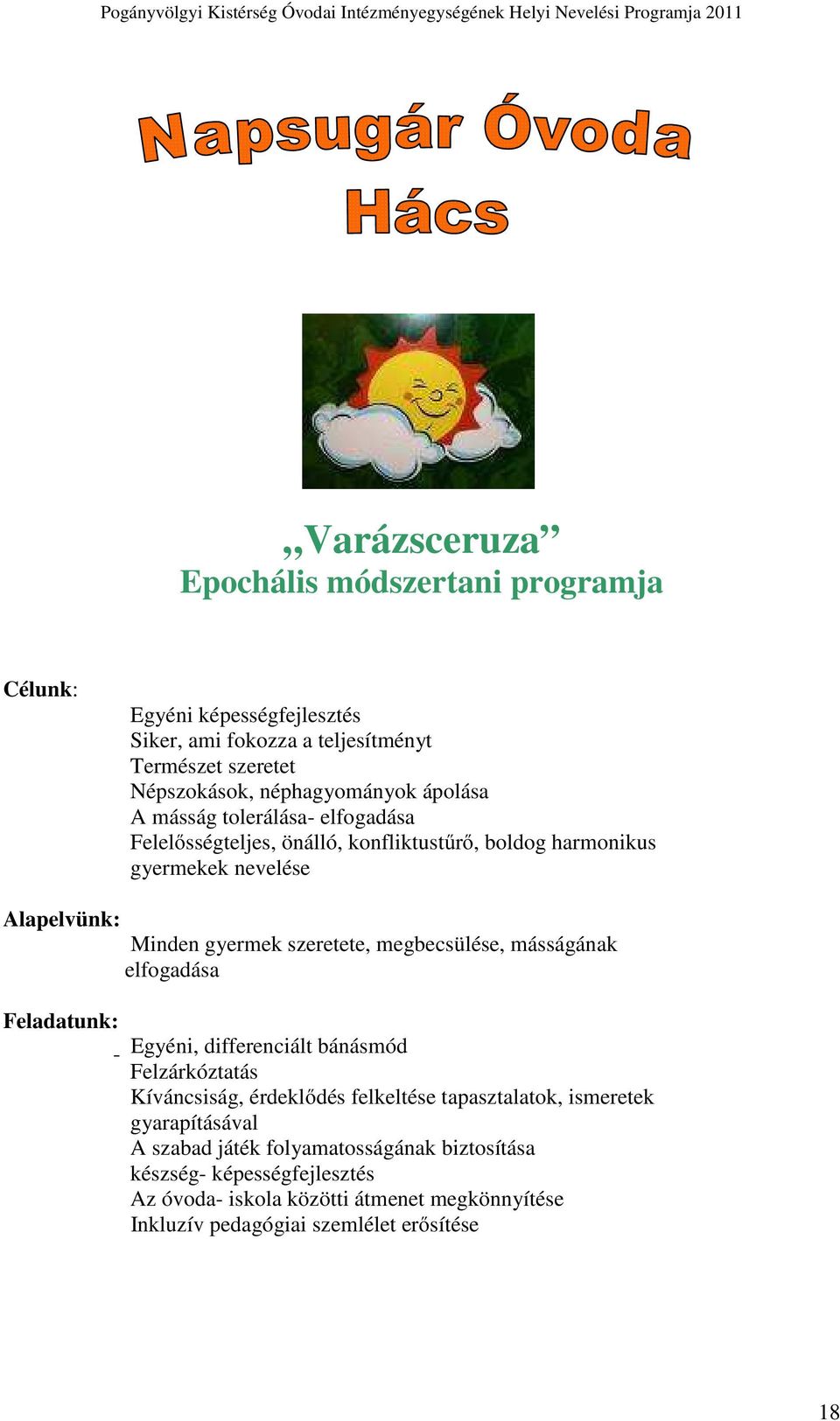 megbecsülése, másságának elfogadása Feladatunk: Egyéni, differenciált bánásmód Felzárkóztatás Kíváncsiság, érdeklődés felkeltése tapasztalatok, ismeretek