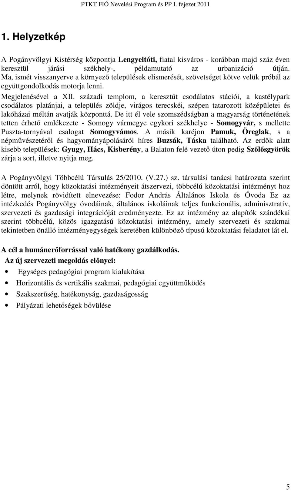 Ma, ismét visszanyerve a környező települések elismerését, szövetséget kötve velük próbál az együttgondolkodás motorja lenni. Megjelenésével a XII.