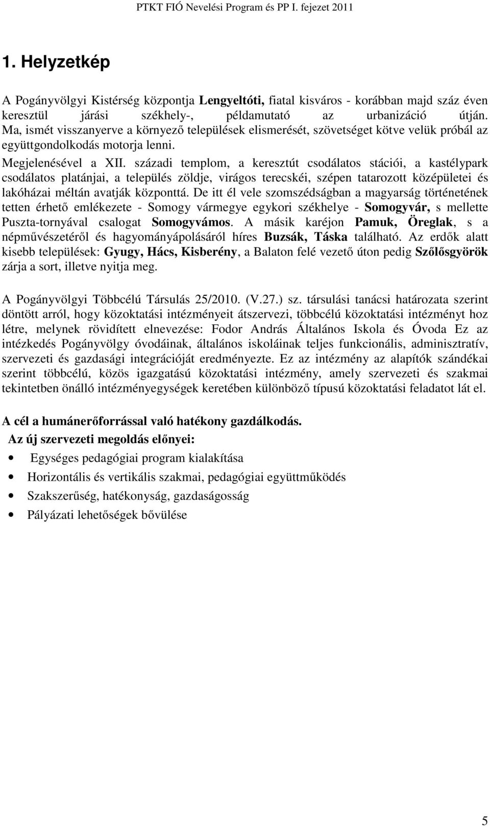 Ma, ismét visszanyerve a környező települések elismerését, szövetséget kötve velük próbál az együttgondolkodás motorja lenni. Megjelenésével a XII.