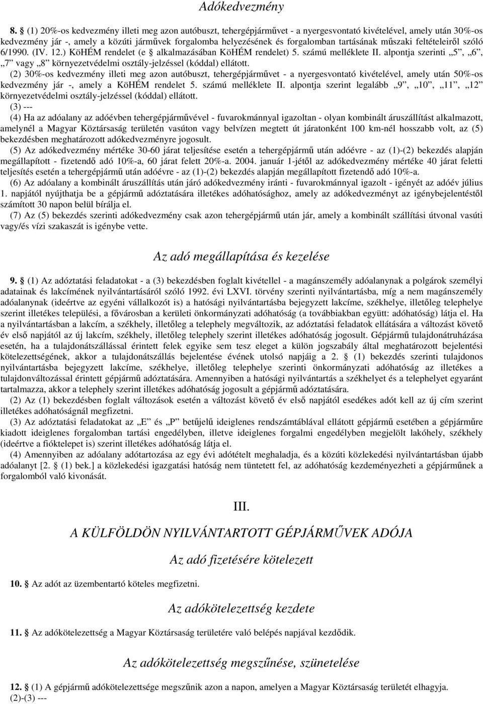 tartásának mőszaki feltételeirıl szóló 6/1990. (IV. 12.) KöHÉM rendelet (e alkalmazásában KöHÉM rendelet) 5. számú melléklete II.